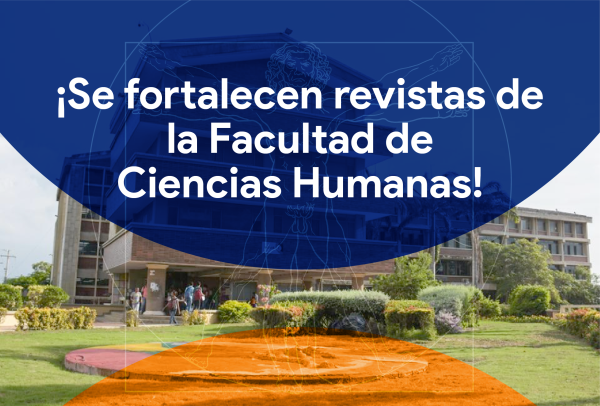 SE FORTALECEN REVISTAS DE LA FACULTAD DE CIENCIAS HUMANAS