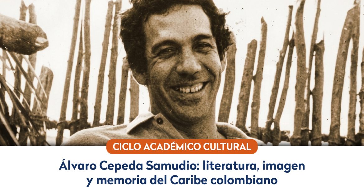 Ciclo Académico-Cultural Álvaro Cepeda Samudio