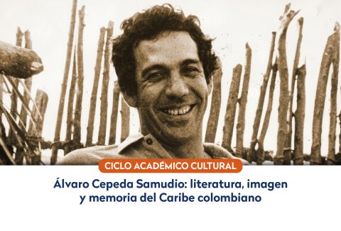 Ciclo Académico-Cultural Álvaro Cepeda Samudio