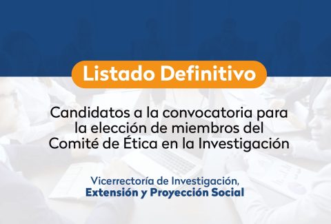 Listado definitivo de candidatos inscritos en la Convocatoria para la elección de miembros del Comité de Ética en la Investigación