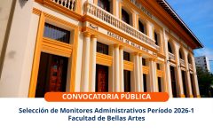 Selección de Monitores Administrativos – Período 2026-1 – Facultad de Bellas Artes