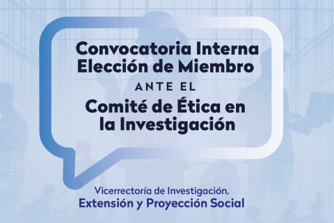 Convocatoria interna - Elección de un miembro ante el comité de ética en la investigación