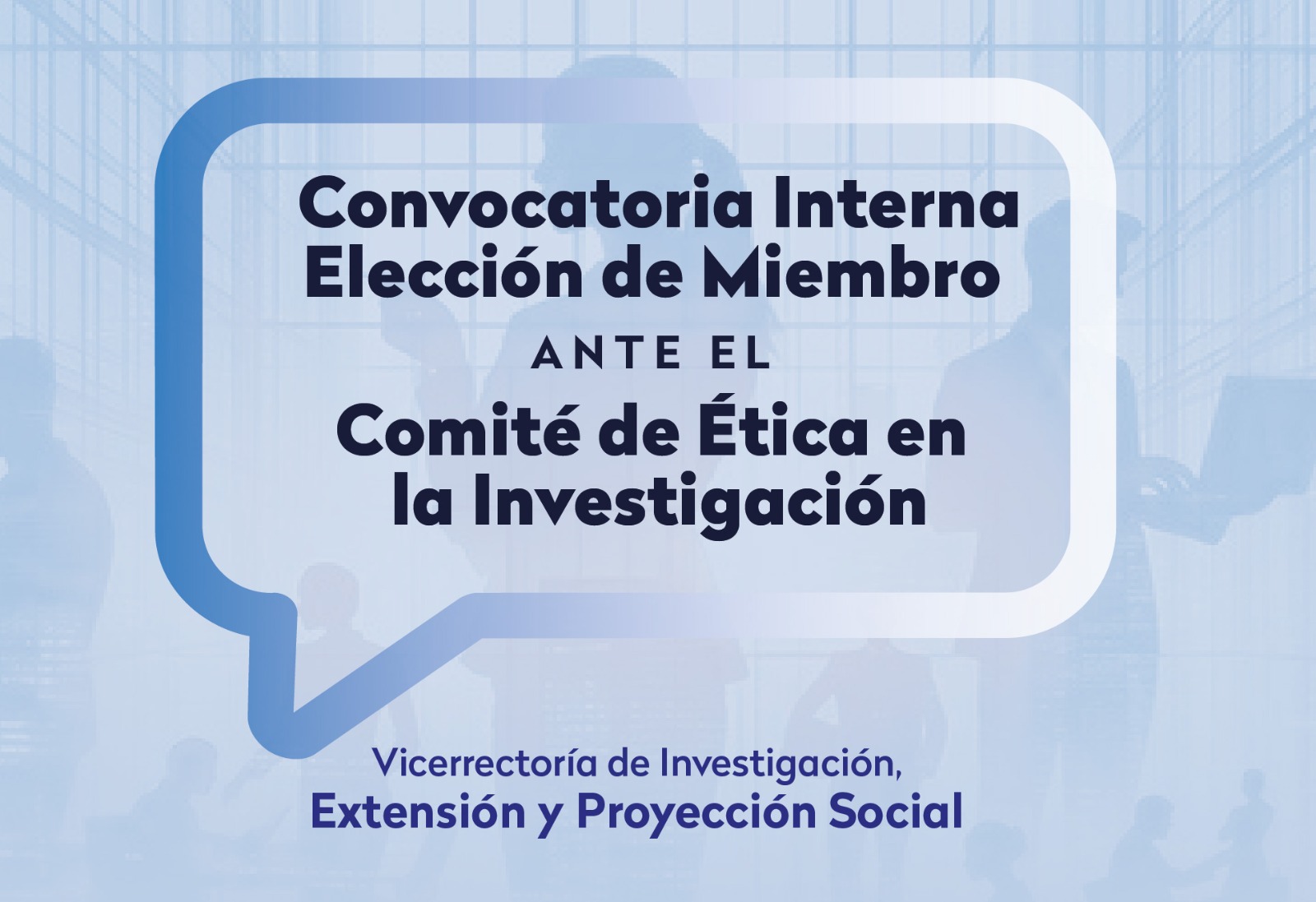 Convocatoria interna - Elección de un miembro ante el comité de ética en la investigación
