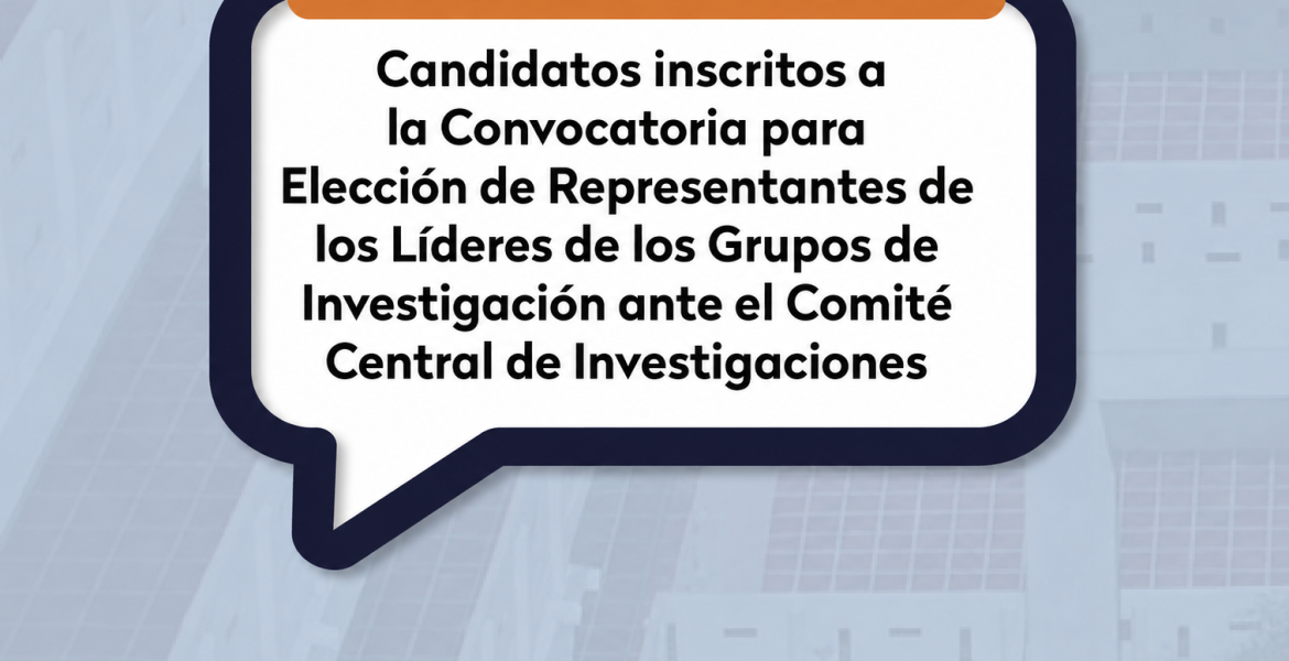 Elección de Representantes de los Líderes de los Grupos de Investigación ante el Comité Central de Investigaciones